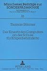Der Einsatz des Computers an der Schule für Körperbehinderte (Münchener Beiträge zur Sonderpädagogik) (German Edition) Der Einsatz des Computers an der Schule für Körperbehinderte (Münchener Beiträge zur Sonderpädagogik) (German Edition)