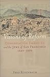 Visions of Reform : Congregation Emanu-El and the Jews of San Francisco 1849-1999