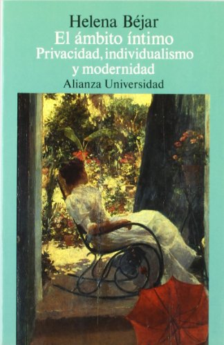 El ámbito íntimo: Privacidad, individualismo y modernidad (Spanish Edition)