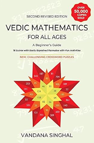 Vedic Mathematics for All Ages: A Beginners Guide (16 Sutras for Mental Calculations Easily Explained Formulae with Practice Exercises)