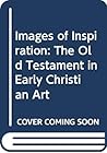 Images of Inspiration: The Old Testament in Early Christian Art