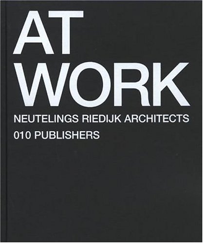 At Work: Neutelings Riedijk Architecten, 1994-2004 (Hardcover)