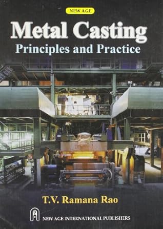 Metal Casting ; Principles and Practice