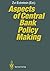 Aspects of Central Bank Policy Making