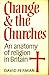 Change and the churches: An anatomy of religion in Britain