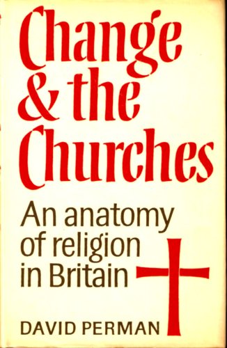 Change and the churches: An anatomy of religion in Britain (Hardcover)