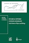 Dynamical Networks in Physics and Biology: At the Frontier of Physics and Biology Les Houches Workshop, March 17–21, 1997 (Centre de Physique des Houches, 10)
