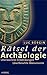 Rätsel der Archäologie. Unerwartete Entdeckungen. Unerforschte Monumente.