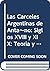 Las Carceles Argentinas de Anta~no: Siglos XVIII y XIX: Teoria y Realidad