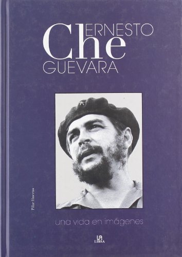 Ernesto Che Guevara: Una Vida en Imágenes (Spanish Edition)