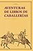Aventuras de Libros de Caballerias: de Tirant Lo Blanch y Amadis a Don Quijote (Akal Literaturas) (Spanish Edition)