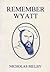 Remember Wyatt by Nicholas Bielby