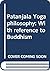 Pātañjala Yoga philosophy: With reference to Buddhism
