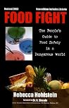 Food Fight: The People's Guide to Food Safety in a Dangerous World Food Fight: The People's Guide to Food Safety in a Dangerous World