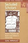 Secluded Scholars: Women's Education and Muslim Social Reform in Colonial India