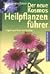 Der Neue Kosmos  Heilpflanzenführer. Über 600 Heil  Und Giftpflanzen Europas