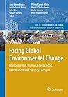 Facing Global Environmental Change: Environmental, Human, Energy, Food, Health and Water Security Concepts (Hexagon Series on Human and Environmental Security and Peace, 4)