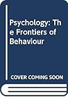 Psychology: The Frontiers of Behavior