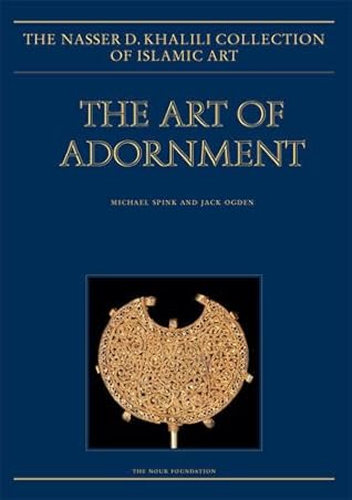 The Art of Adornment: Jewellery of the Islamic Lands, Parts 1 and 2, 2013 (The Nasser D. Khalili Collection of Islamic Art)