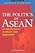 The Politics of Asean: An Introduction to Southeast Asian Regionalism