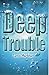 Deep Trouble (Contents)