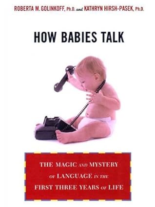 How Babies Talk: The Magic and Mystery of Language in the First Three Years of Life