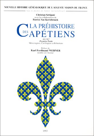 La Préhistoire des Capétiens, 481-987, première partie : Mérovingiens, Carolingiens et Robertiens (Paperback)