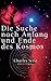 Die Suche nach Anfang und Ende des Kosmos. by Unknown