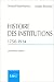 Histoire des institutions, 1750-1914: Droit et société en France de la fin de l'Ancien Régime à la Première Guerre mondiale (French Edition)