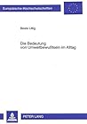 Die Bedeutung von Umweltbewußtsein im Alltag: oder: Was tun wir eigentlich, wenn wir umweltbewußt sind? (Europäische Hochschulschriften / European ... Universitaires Européennes) (German Edition)