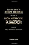 Current Topics in Cellular Regulation, Vol. 33: From Metabolite, to Metabolism, to Metabolon Current Topics in Cellular Regulation, Vol. 33: From Metabolite, to Metabolism, to Metabolon