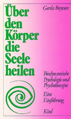 Über den Körper die Seele heilen. Biodynamische Psychologie und Psychotherapie. (Paperback)
