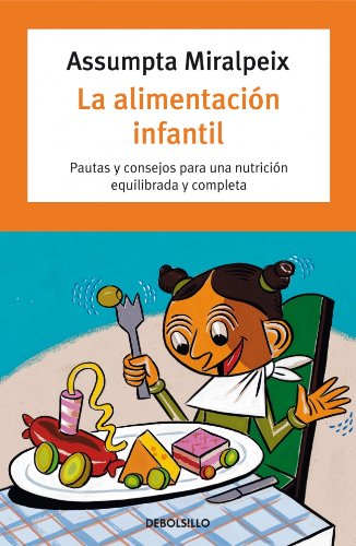 La alimentación infantil: Pautas y consejos para una nutrición equilibrada y completa (Spanish Edition)