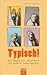 Typisch!: Vom Umgang mit Cholerikern und anderen Temperamenten