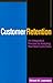 Customer Retention : An Integrated Process for Keeping Your Best Customers