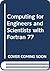Computing for Engineers and Scientists with FORTRAN 77