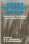 Foods of Plant Origin: Production, Technology, and Human Nutrition Foods of Plant Origin: Production, Technology, and Human Nutrition