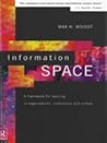 Information Space: A Framework for Learning in Organizations, Institutions and Culture Information Space: A Framework for Learning in Organizations, Institutions and Culture