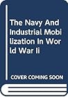 The Navy And Industrial Mobilization In World War Ii