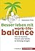 Besser leben mit Work-Life-Balance. Wie Sie Karriere, Freizeit und Familie in Einklang bringen.