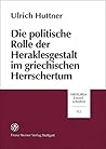 Die politische Rolle der Heraklesgestalt im griechischen Herrschertum (Historia - Einzelschriften) (German Edition)