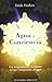 Agua y conciencia: Las sorprendentes facultades del oro transparente,El agua