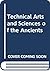 The Technical Arts and sciences of the Ancients