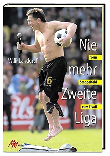 Nie mehr Zweite Liga: Vom Stoppelfeld zum Tivoli (Paperback)