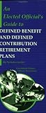 An Elected Official's Guide to Defined Benefit and Defined Contribution Retirement Plans An Elected Official's Guide to Defined Benefit and Defined Contribution Retirement Plans