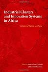 Industrial Clusters and Innovation Systems in Africa: Institutions, Markets, and Policy
