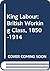 King Labour: The British Wo...