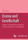 Drama und Gesellschaft: Studien zur dramatischen Produktion in Athen am Ende des 5. Jahrhunderts (German Edition)