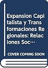 Expansion Capitalista y Transformaciones Regionales: Relaciones Sociales y Empresas Agrarias en la Argentina del Siglo XIX (Coleccion Fin del Milenio) (Spanish Edition)