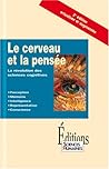 Le Cerveau et la Pensée: La Revolution des Sciences Cognitives Le Cerveau et la Pensée: La Revolution des Sciences Cognitives